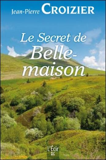 Couverture du livre « Le secret de Belle-maison » de Jean-Pierre Croizier aux éditions Ecir