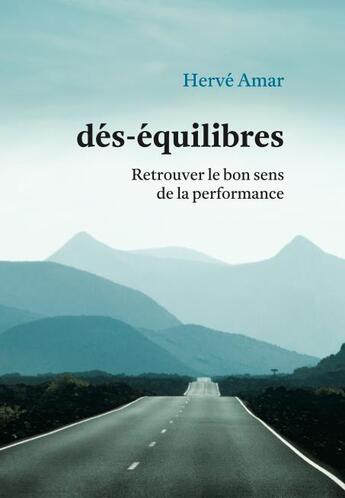 Couverture du livre « Dés-équilibres ; retrouver le bon sens de la performance » de Herve Amar aux éditions Nouveaux Debats Publics