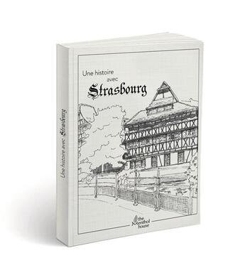 Couverture du livre « Une histoire avec Strasbourg : maison des tanneurs » de Anne Calife et Lolo Wagner aux éditions The Menthol House