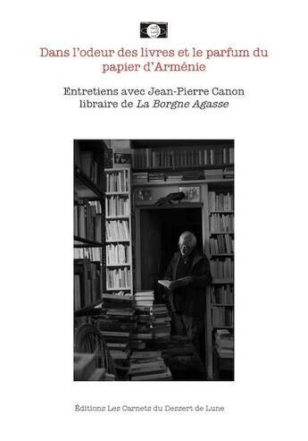 Couverture du livre « Dans l'odeur des livres et le parfum du papier d'Arménie » de Serge Meurant et Jean-Pierre Canon et Frederique Bianchi aux éditions Les Carnets Du Dessert De Lune