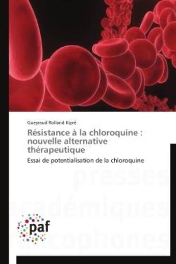 Couverture du livre « Résistance à la chloroquine : nouvelle alternative thérapeutique » de Gueyraud Rolland Kipre aux éditions Presses Academiques Francophones