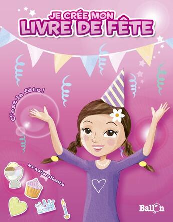 Couverture du livre « C'est la fête ! je crée mon livre de fête (fille) » de  aux éditions Le Ballon