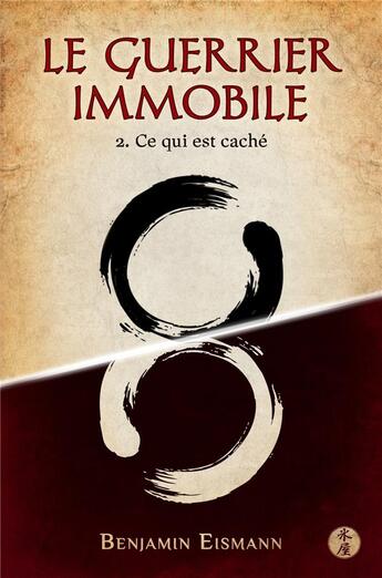 Couverture du livre « Le guerrier immobile t.2 ; ce qui est caché » de Benjamin Eismann aux éditions Librinova