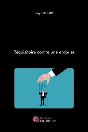 Couverture du livre « Réquisitoire contre une emprise » de Guy Baudry aux éditions Chapitre.com