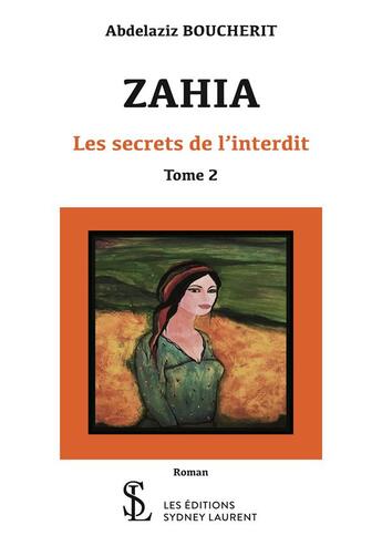 Couverture du livre « Zahia, les secrets de l interdit -tome 2 » de Boucherit Abdelaziz aux éditions Sydney Laurent