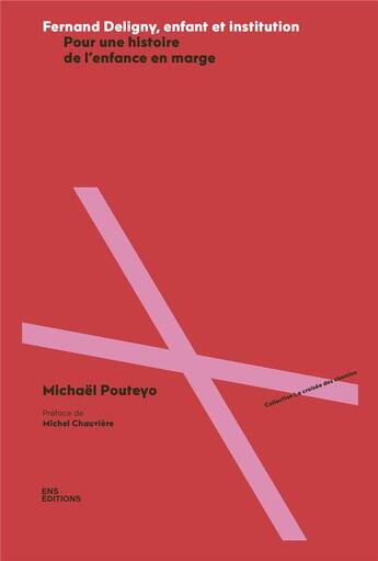 Couverture du livre « Fernand Deligny, enfant et institution : Pour une histoire de l'enfance en marge » de Michael Pouteyo aux éditions Ens Lyon