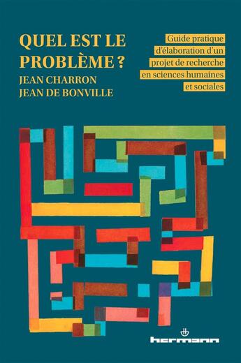 Couverture du livre « Quel est le problème ? Guide pratique d'élaboration d'un projet de recherche en sciences humaines et sociales » de Jean Charron et Jean De Bonville aux éditions Hermann