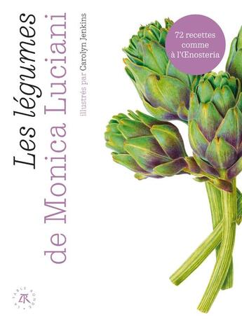 Couverture du livre « Les légumes de Monica Luciani : 72 recettes comme à l'oenosteria » de Monica Luciani et Carolyn Jenkins aux éditions Table Ronde