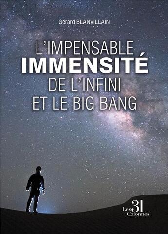 Couverture du livre « L'impensable immensité de l'infini et le Big Bang » de Gerard Blanvillain aux éditions Les Trois Colonnes