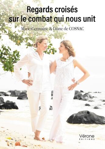 Couverture du livre « Regards croisés sur le combat qui nous unit » de Marie-Germaine De Cosnac et Diane De Cosnac aux éditions Verone