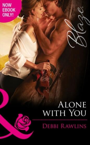 Couverture du livre « Alone with You (Mills & Boon Blaze) (Made in Montana - Book 7) » de Debbi Rawlins aux éditions Mills & Boon Series