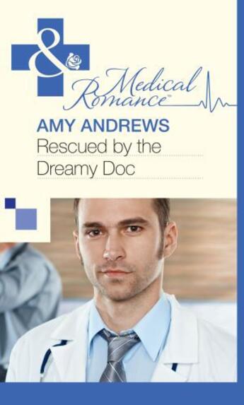 Couverture du livre « Rescued by the Dreamy Doc (Mills & Boon Medical) » de Amy Andrews aux éditions Mills & Boon Series