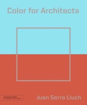 Couverture du livre « Color for architects (architecture brief) » de Juan Serra Lluch aux éditions Princeton Architectural