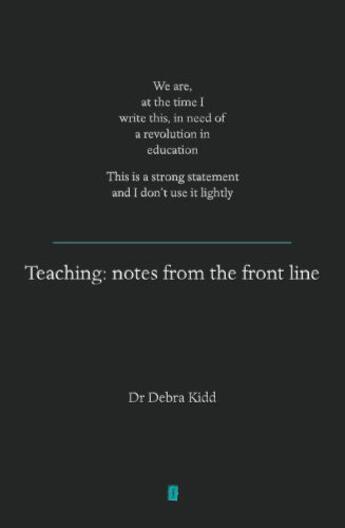 Couverture du livre « Teaching: Notes From the Font Line » de Kidd Debra aux éditions Crown House Digital