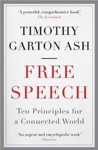 Couverture du livre « FREE SPEECH - TEN PRINCIPLES FOR A CONNECTED WORLD » de Timothy Garton Ash aux éditions Atlantic Books