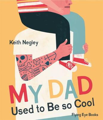 Couverture du livre « My dad used to be so cool » de Keith Negley aux éditions Flying Eye Books