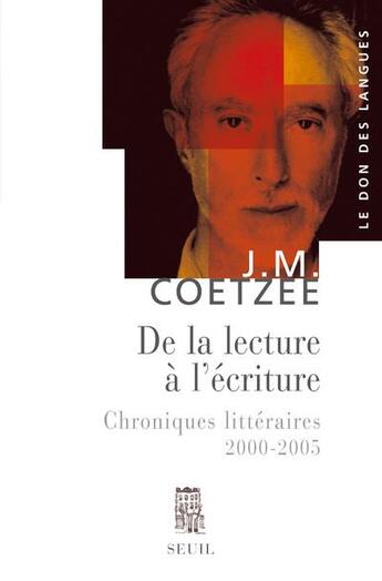 Couverture du livre « De la lecture à l'écriture ; chroniques littéraires 2000-2005 » de John Maxwell Coetzee aux éditions Seuil