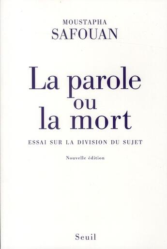 Couverture du livre « La parole ou la mort ; essai sur la division du sujet » de Moustapha Safouan aux éditions Seuil