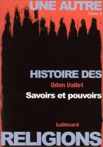 Couverture du livre « Une autre histoire des religions Tome 2 ; savoirs et pouvoirs » de Odon Vallet aux éditions Gallimard