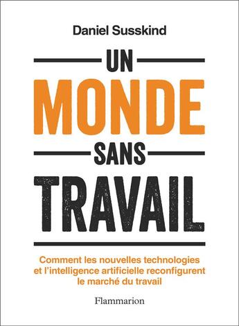 Couverture du livre « Un monde sans travail : Comment les nouvelles technologies et l'intelligence artificielle reconfigurent le marché du travail » de Daniel Susskind aux éditions Flammarion