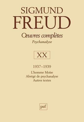 Couverture du livre « Oeuvres complètes de Freud Tome 20 : 1937-1939 : l'homme Moïse, abrégé de psychanalyse, autres textes » de Sigmund Freud aux éditions Puf