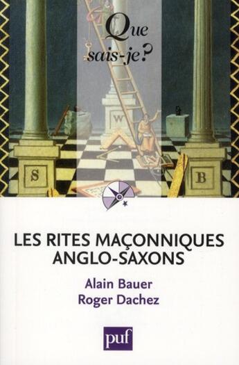 Couverture du livre « Les rites maçonniques anglo-saxons » de Alain Bauer et Roger Dachez aux éditions Que Sais-je ?