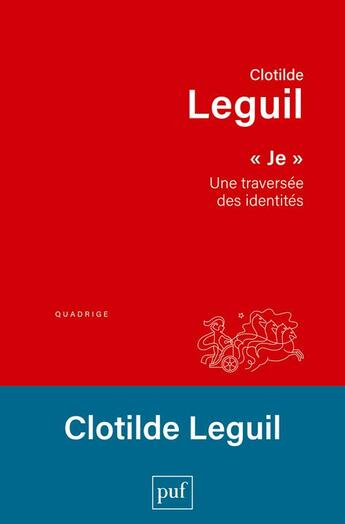 Couverture du livre « Je, une traversée des identités » de Clotilde Leguil aux éditions Puf