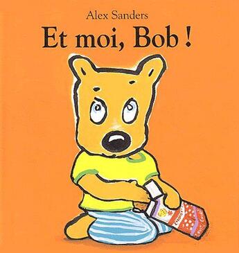 Couverture du livre « Et moi, Bob ! » de Alex Sanders aux éditions Ecole Des Loisirs