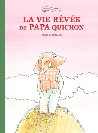 Couverture du livre « La vie rêvée de Papa Quichon » de Anais Vaugelade aux éditions Ecole Des Loisirs