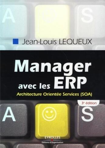 Couverture du livre « Manager avec les ERP ; architecture orientée services, SOA (3ème édition) » de Jean-Louis Lequeux aux éditions Organisation