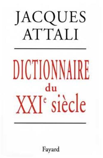 Couverture du livre « Dictionnaire du XXIe siècle » de Jacques Attali aux éditions Fayard