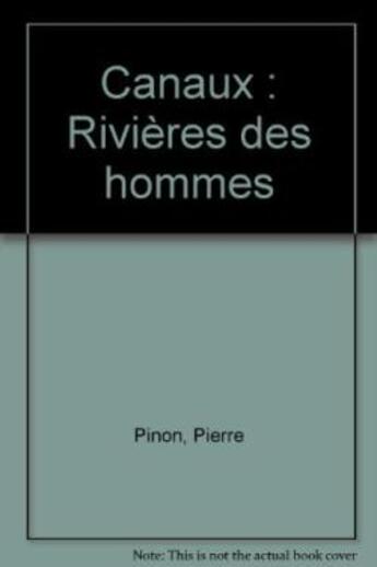 Couverture du livre « Les canaux ; rivières des hommes » de Pierre Pinon aux éditions Rempart