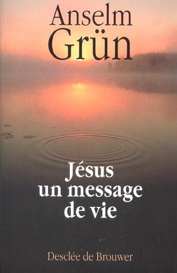 Couverture du livre « Jésus un message de vie » de Anselm Grun aux éditions Desclee De Brouwer