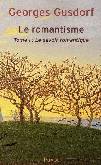 Couverture du livre « Le romantisme Tome 1 » de Georges Gusdorf aux éditions Payot