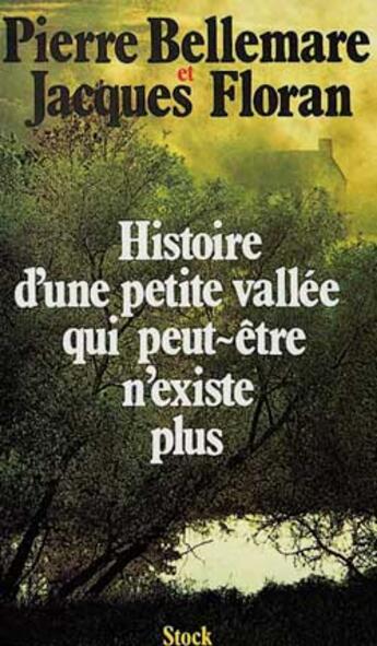 Couverture du livre « Histoire D'Une Petite Vallee Qui Peut-Etre N'Existe Plus » de Pierre Bellemare et Jacques Floran aux éditions Stock