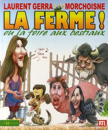 Couverture du livre « La ferme! ou la foire aux bestiaux » de Laurent Gerra et Morchoisne aux éditions Hors Collection