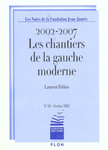 Couverture du livre « Les Notes De La Fondation Jean Jaures ; Les Chantiers De La Gauche Moderne 2002-2007 » de Laurent Fabius et Fondation Jean Jaures aux éditions Plon