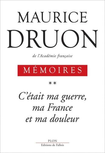 Couverture du livre « Mémoires Tome 2 ; c'etait ma guerre, ma France et ma douleur ; mémoires » de Maurice Druon aux éditions Plon