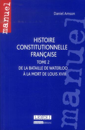 Couverture du livre « Histoire constitutionnelle française t.2 ; de la bataille de Waterloo à la mort de Louis XVIII » de Daniel Amson aux éditions Lgdj