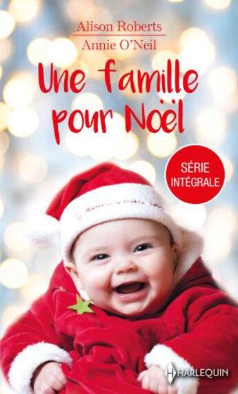 Couverture du livre « Une famille pour Noël ; une famille au pied du sapin, la magie de l'hiver » de Alison Roberts et Annie O'Neil aux éditions Harlequin