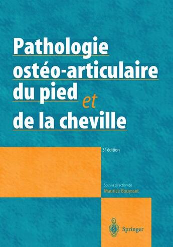 Couverture du livre « Pathologie ostéo-articulaire du pied et de la cheville (3e édition) » de Maurice Bouysset aux éditions Springer