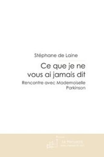 Couverture du livre « Ce que je ne vous ai jamais dit » de Stephane De Laine aux éditions Le Manuscrit