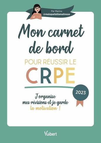 Couverture du livre « Mon carnet de bord pour le reussir le nouveau crpe - 2023 - l'outil ideal pour planifier mes revisio » de Marina (Maisquefaitl aux éditions Vuibert