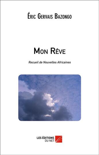 Couverture du livre « Mon rêve » de Eric Gervais Bazongo aux éditions Editions Du Net