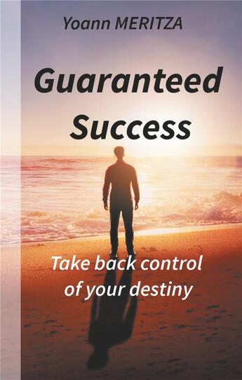 Couverture du livre « Guaranteed success ; take control of your destiny » de Yoann Meritza aux éditions Books On Demand