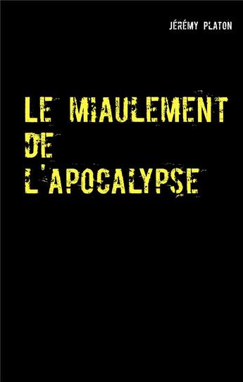 Couverture du livre « Le miaulement de l'apocalypse » de Jeremy Platon aux éditions Books On Demand