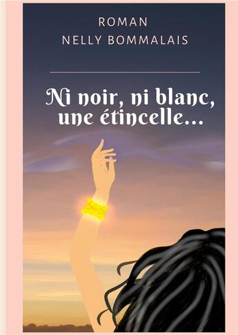 Couverture du livre « Ni noir, ni blanc, une étincelle... » de Nelly Bommalais aux éditions Books On Demand