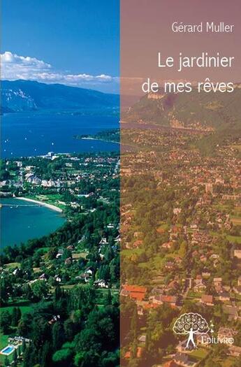 Couverture du livre « Le jardinier de mes rêves » de Gerard Muller aux éditions Edilivre