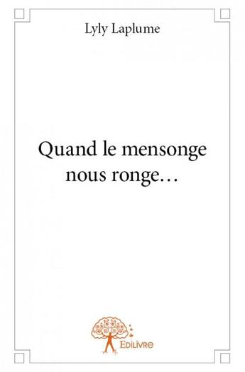 Couverture du livre « Quand le mensonge nous ronge... » de Lyly Laplume aux éditions Edilivre