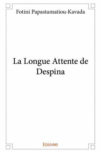 Couverture du livre « La longue attente de Despina » de Fotini Papastamatiou-Kavada aux éditions Edilivre